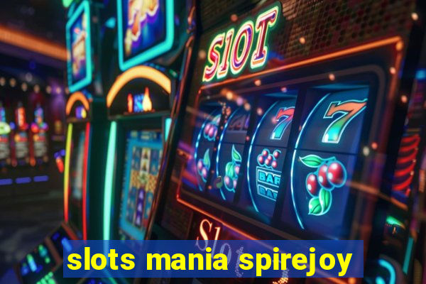 slots mania spirejoy